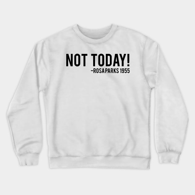 Not Today - Rosa Parks African American Afrocentric Shirts, Hoodies, and gifts Crewneck Sweatshirt by UrbanLifeApparel